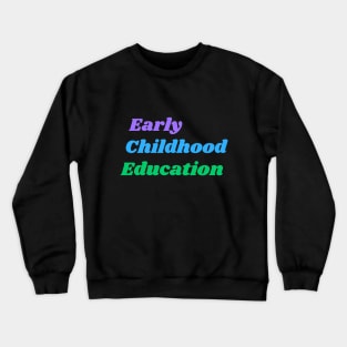 early childhood education Crewneck Sweatshirt